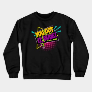 You Got It, Dude! Crewneck Sweatshirt